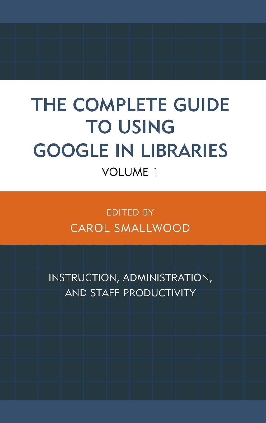 The Complete Guide to Using Google in Libraries