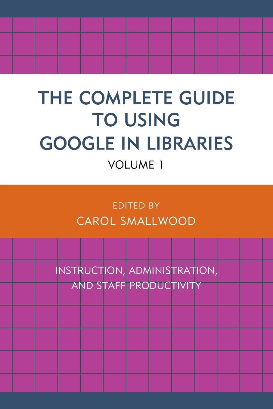 The Complete Guide to Using Google in Libraries