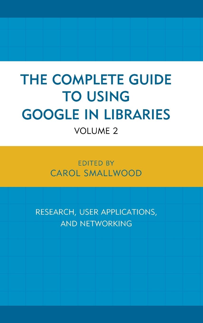 The Complete Guide to Using Google in Libraries