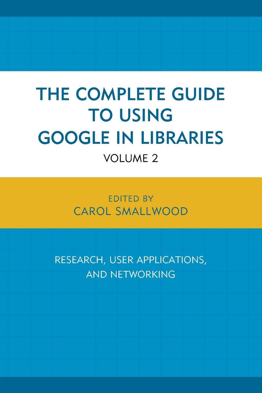 The Complete Guide to Using Google in Libraries