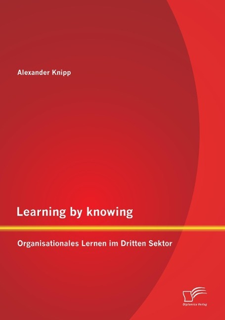 Learning by knowing: Organisationales Lernen im Dritten Sektor