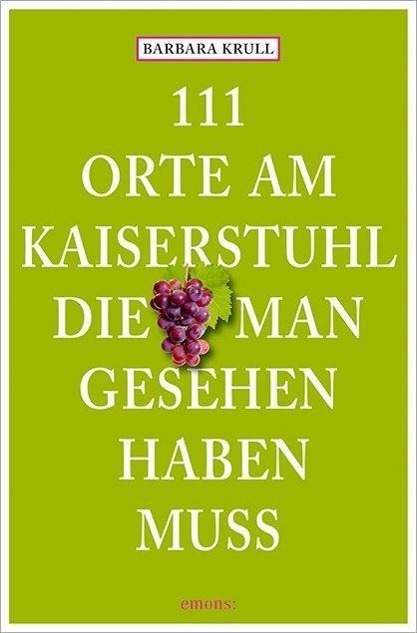 111 Orte am Kaiserstuhl, die man gesehen haben muss