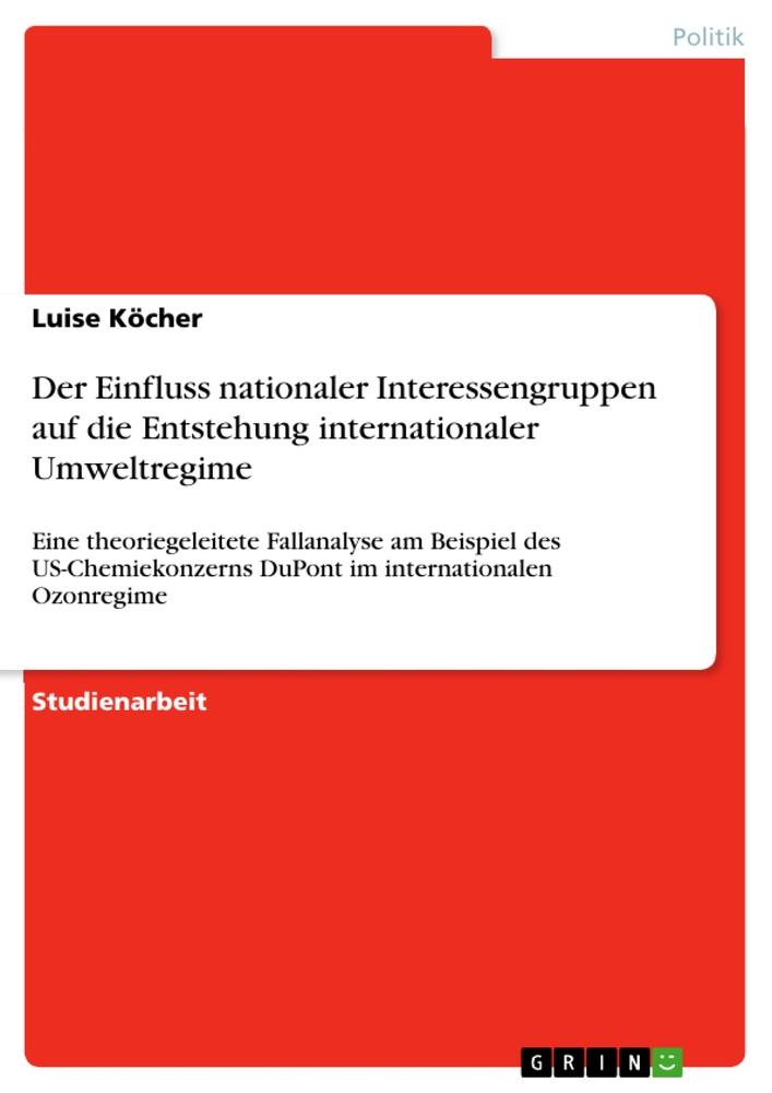 Der Einfluss nationaler Interessengruppen auf die Entstehung internationaler Umweltregime