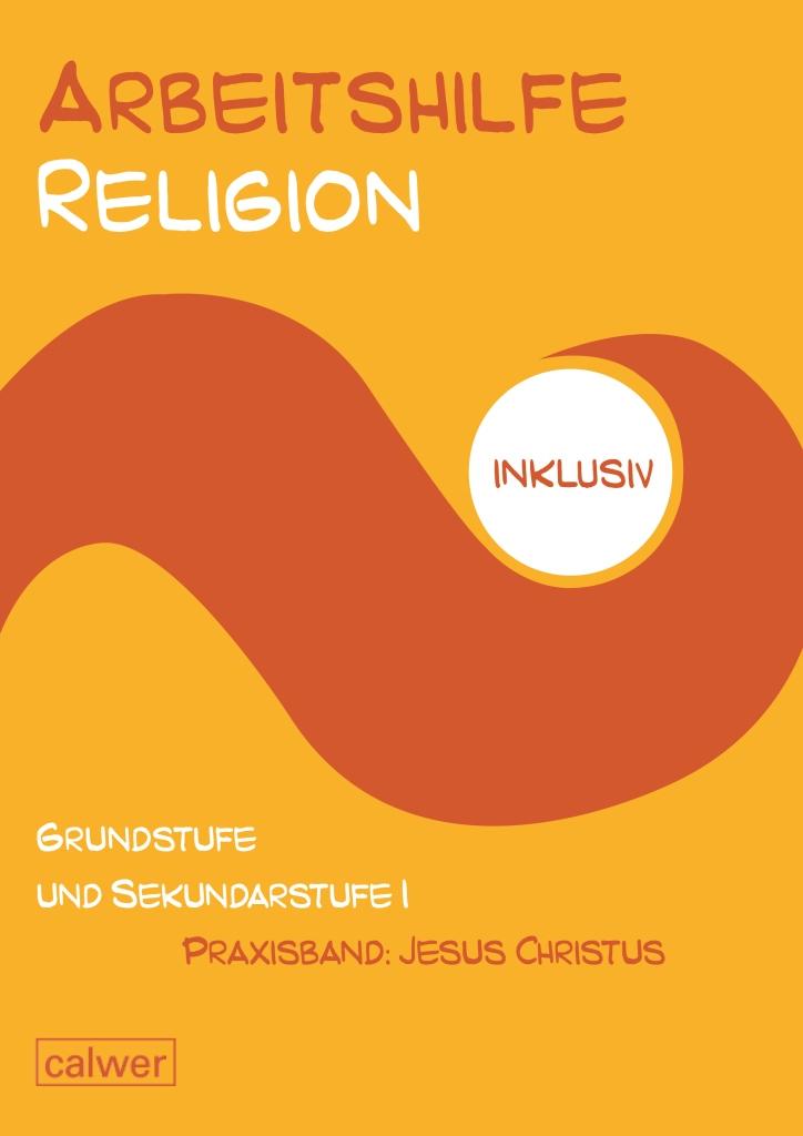 Arbeitshilfe Religion inklusiv - Praxisband: Jesus Christus