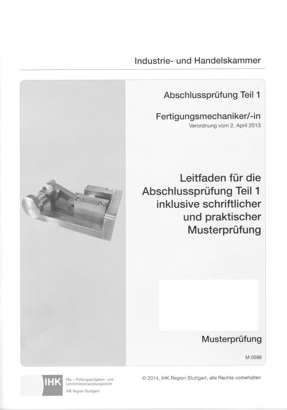 PAL-Musteraufgabensatz  Leitfaden für die Abschlussprüfung Teil 1 inkl. schriftlicher und praktischer Musterprüfung  Fertigungsmechaniker/-in (0596)