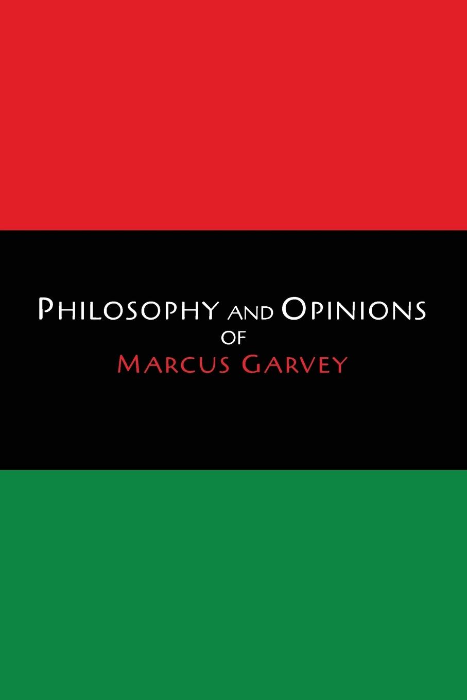 Philosophy and Opinions of Marcus Garvey [Volumes I & II in One Volume]