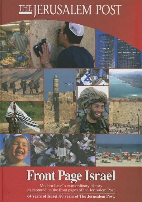 Front Page Israel: Modern Israel's Extraordinary History as Captured on the Front Pages of the Jerusalem Post: 2012