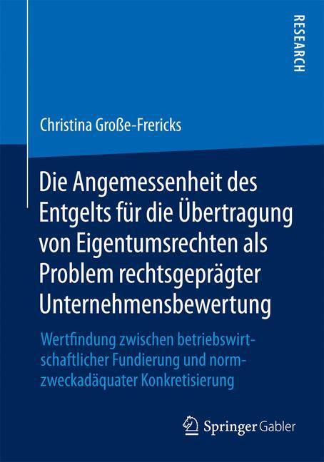 Die Angemessenheit des Entgelts für die Übertragung von Eigentumsrechten als Problem rechtsgeprägter Unternehmensbewertung