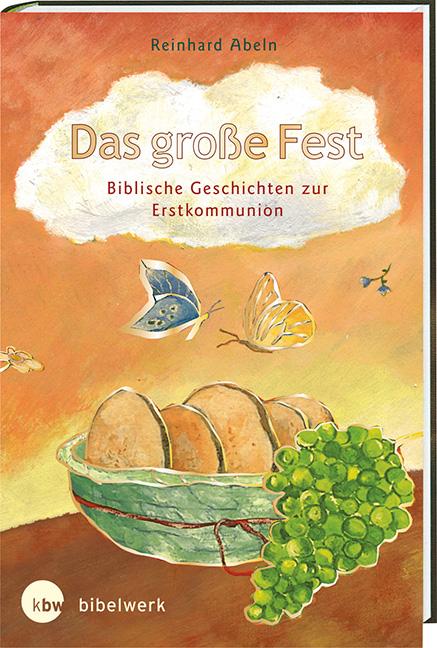 Das große Fest Biblische Geschichten zur Erstkommunion