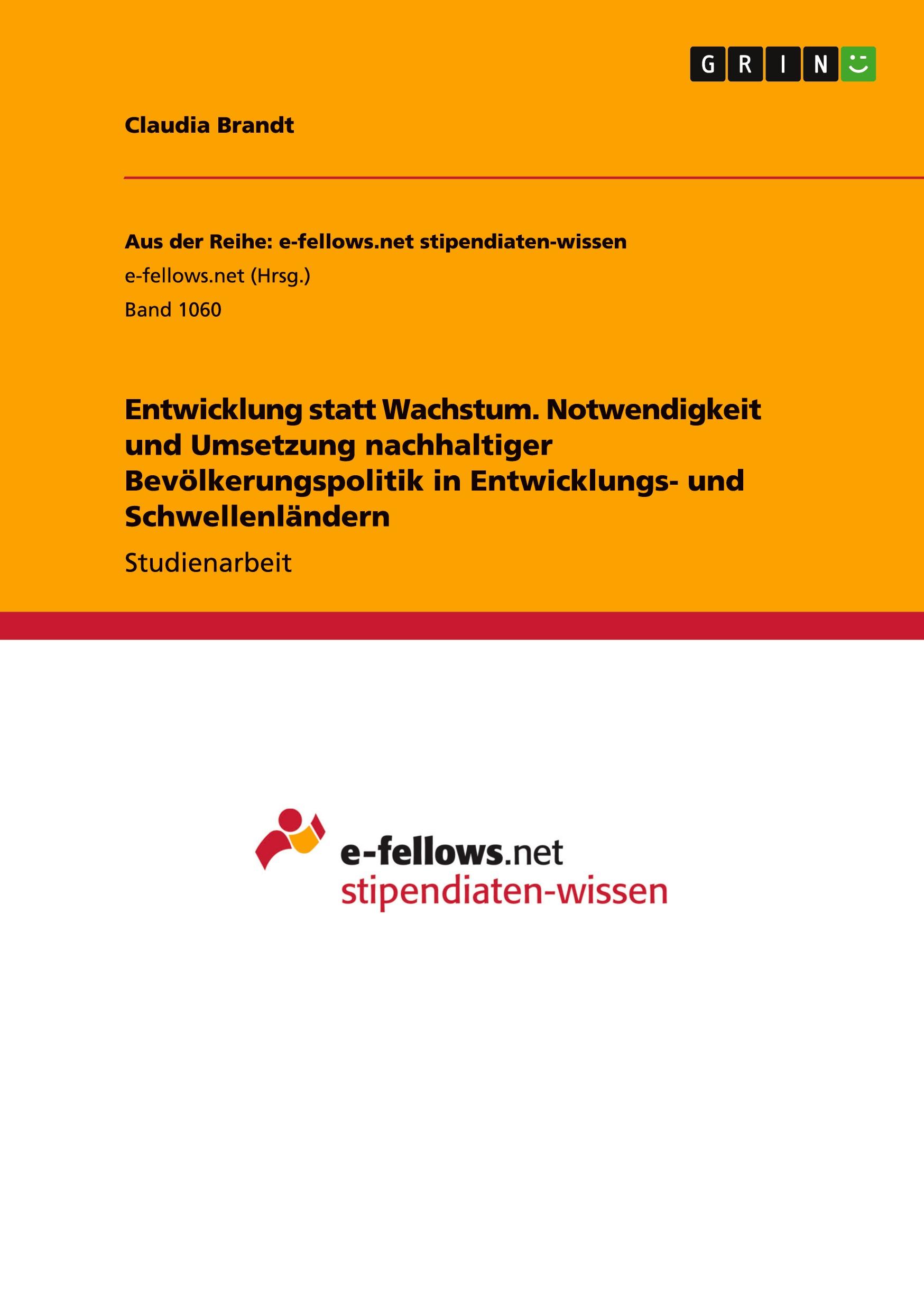 Entwicklung statt Wachstum. Notwendigkeit und Umsetzung nachhaltiger Bevölkerungspolitik in Entwicklungs- und Schwellenländern