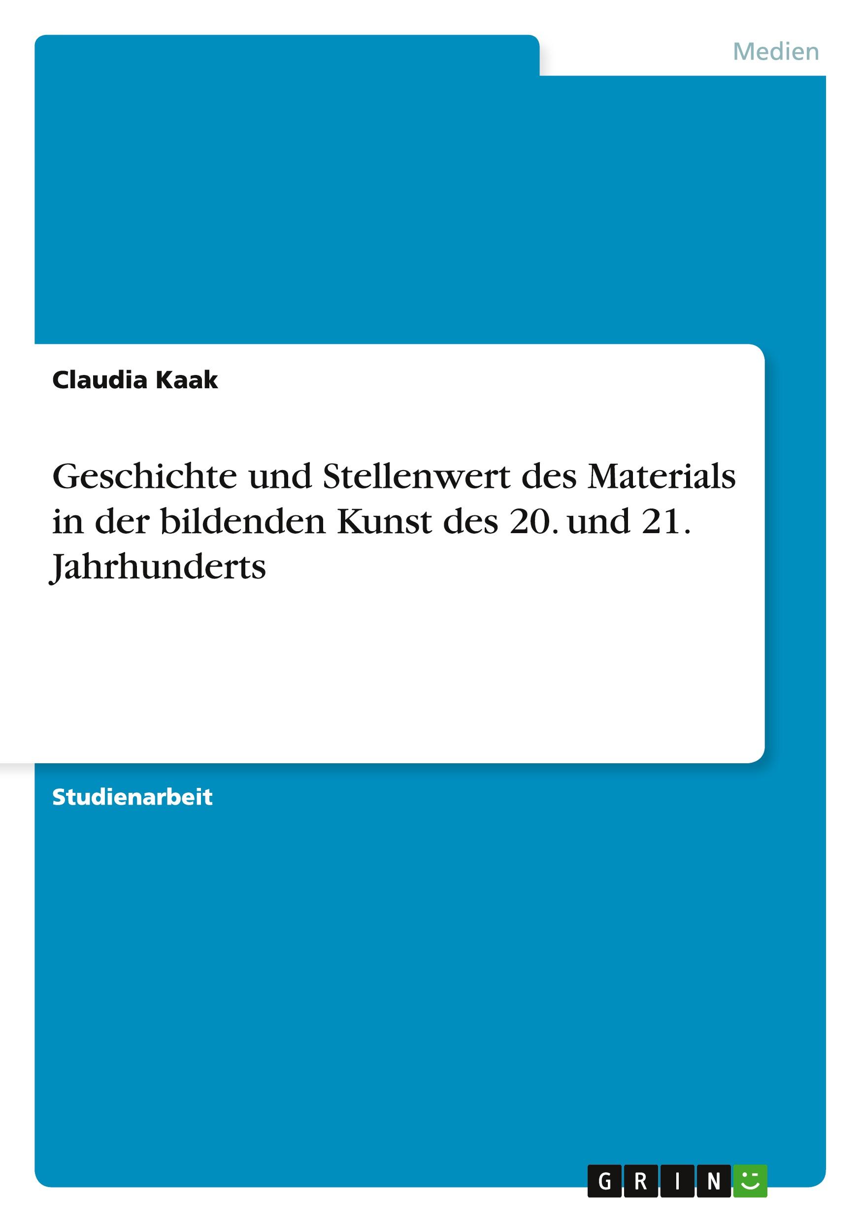 Geschichte und Stellenwert des Materials in der bildenden Kunst des 20. und 21. Jahrhunderts