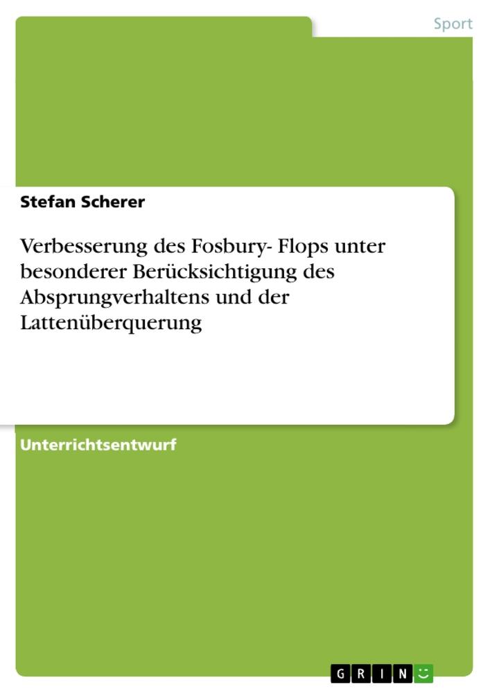 Verbesserung des Fosbury- Flops unter besonderer Berücksichtigung des Absprungverhaltens und der Lattenüberquerung