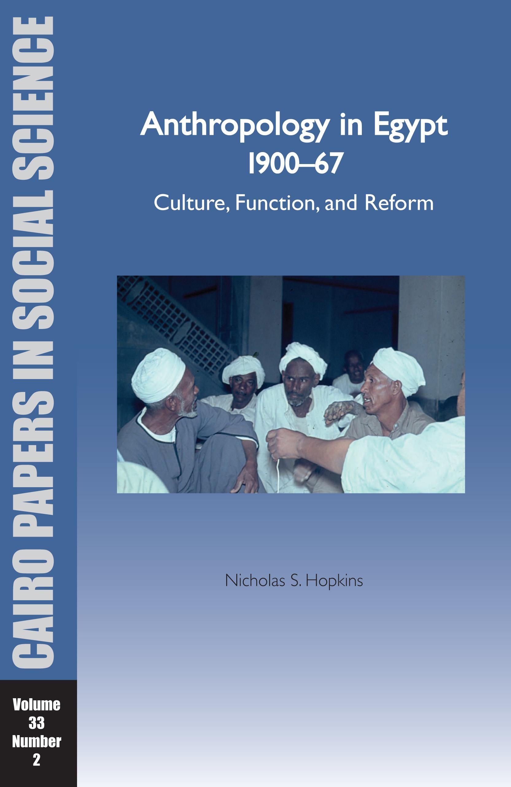 Anthropology in Egypt, 1900-67: Culture, Function, and Reform