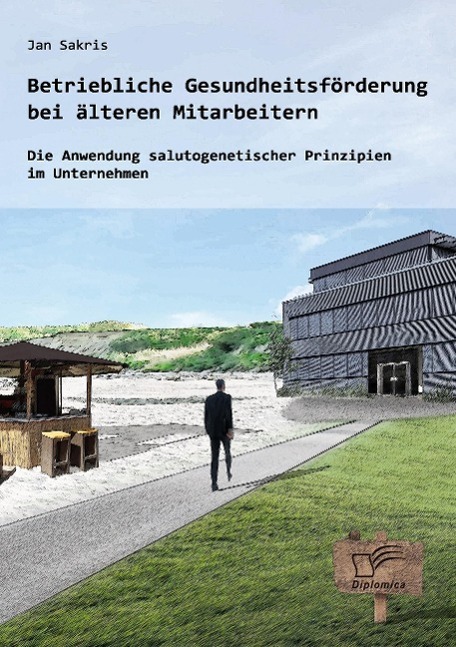 Betriebliche Gesundheitsförderung bei älteren Mitarbeitern: Die Anwendung salutogenetischer Prinzipien im Unternehmen