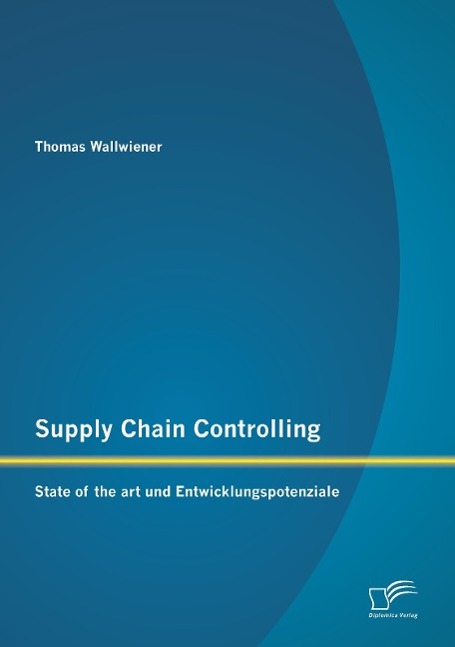 Supply Chain Controlling: State of the art und Entwicklungspotenziale