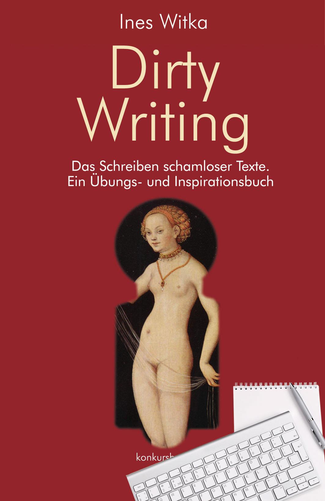 Dirty Writing. Vom Schreiben schamloser Texte