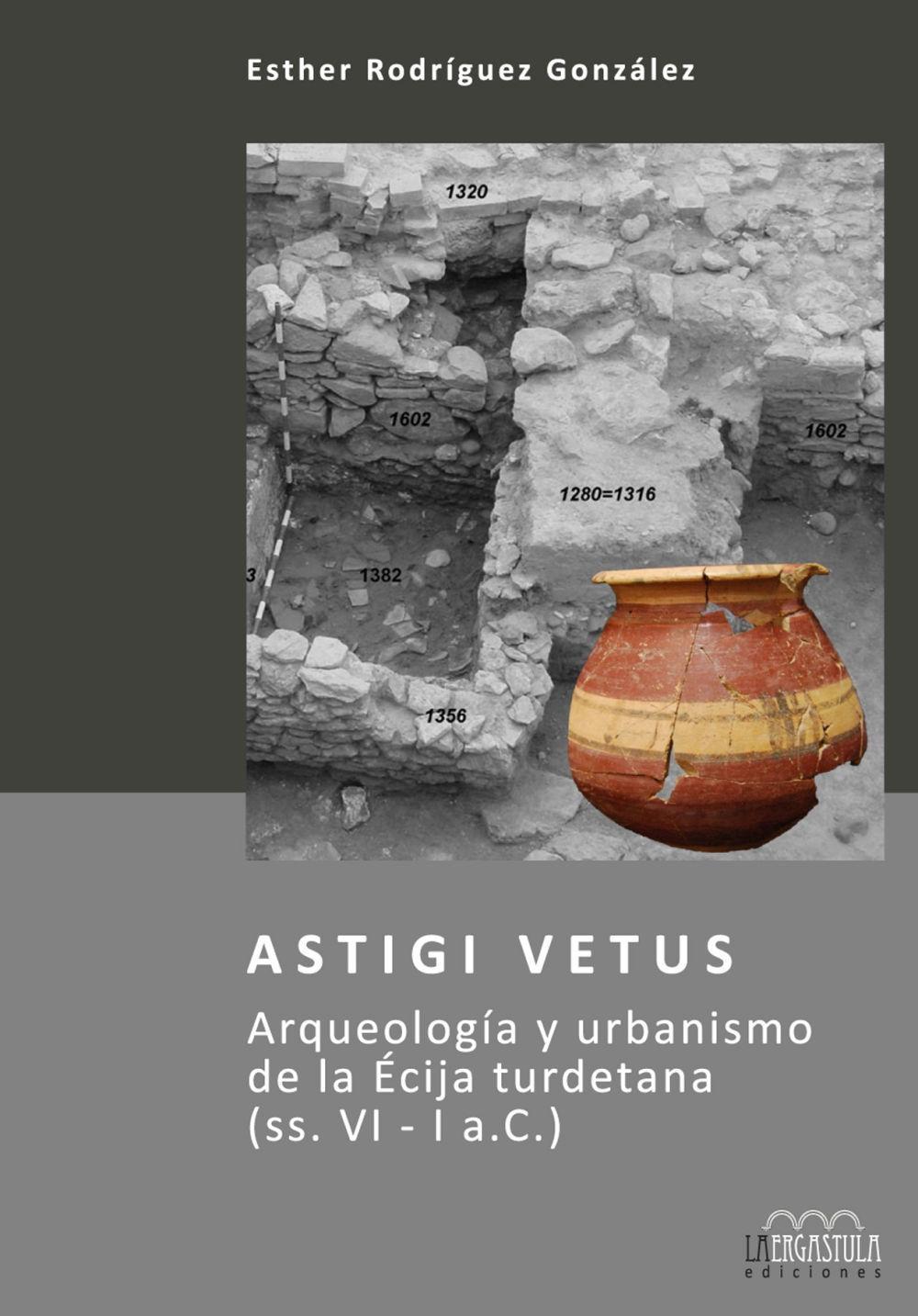 Astigi Vetus : arqueología y urbanismo de la Écija turdetana, ss. VI-I a.C.