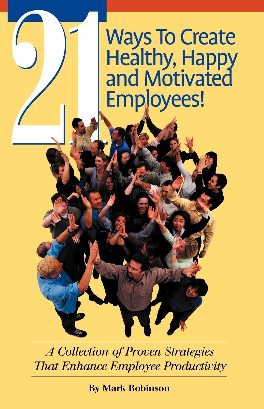 21 Ways to Create Healthy, Happy and Motivated Employee!