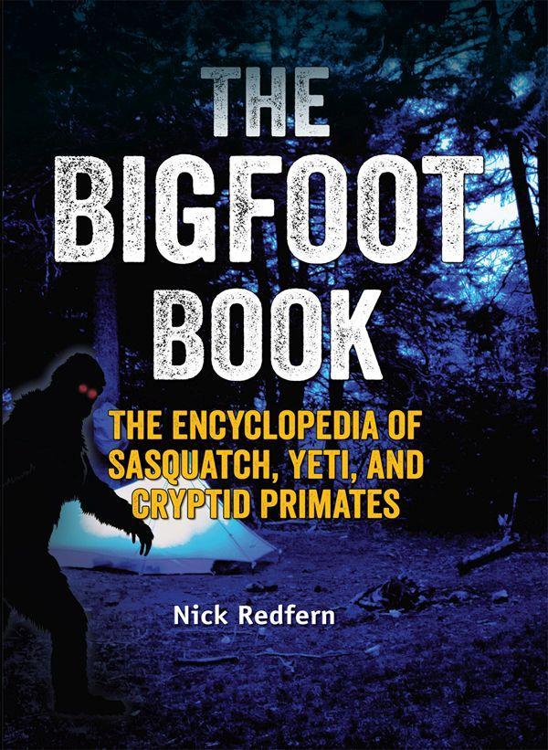 The Bigfoot Book: The Encyclopedia of Sasquatch, Yeti and Cryptid Primates