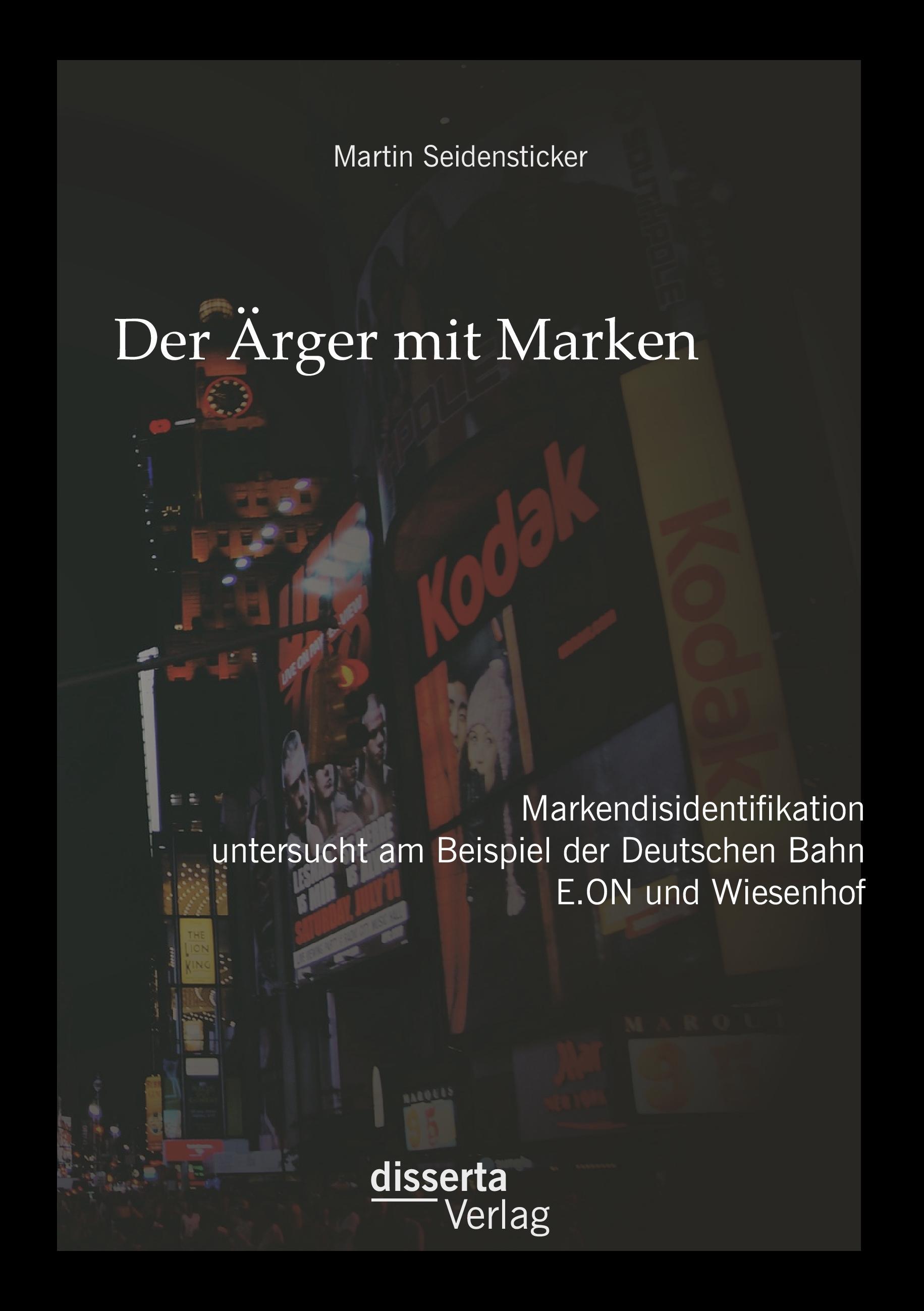 Der Ärger mit Marken: Markendisidentifikation untersucht am Beispiel der Deutschen Bahn, E.ON und Wiesenhof