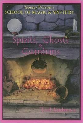 Spirits, Ghost and Guardians: Young Person's School of Magic & Mystery Series Vol. 5