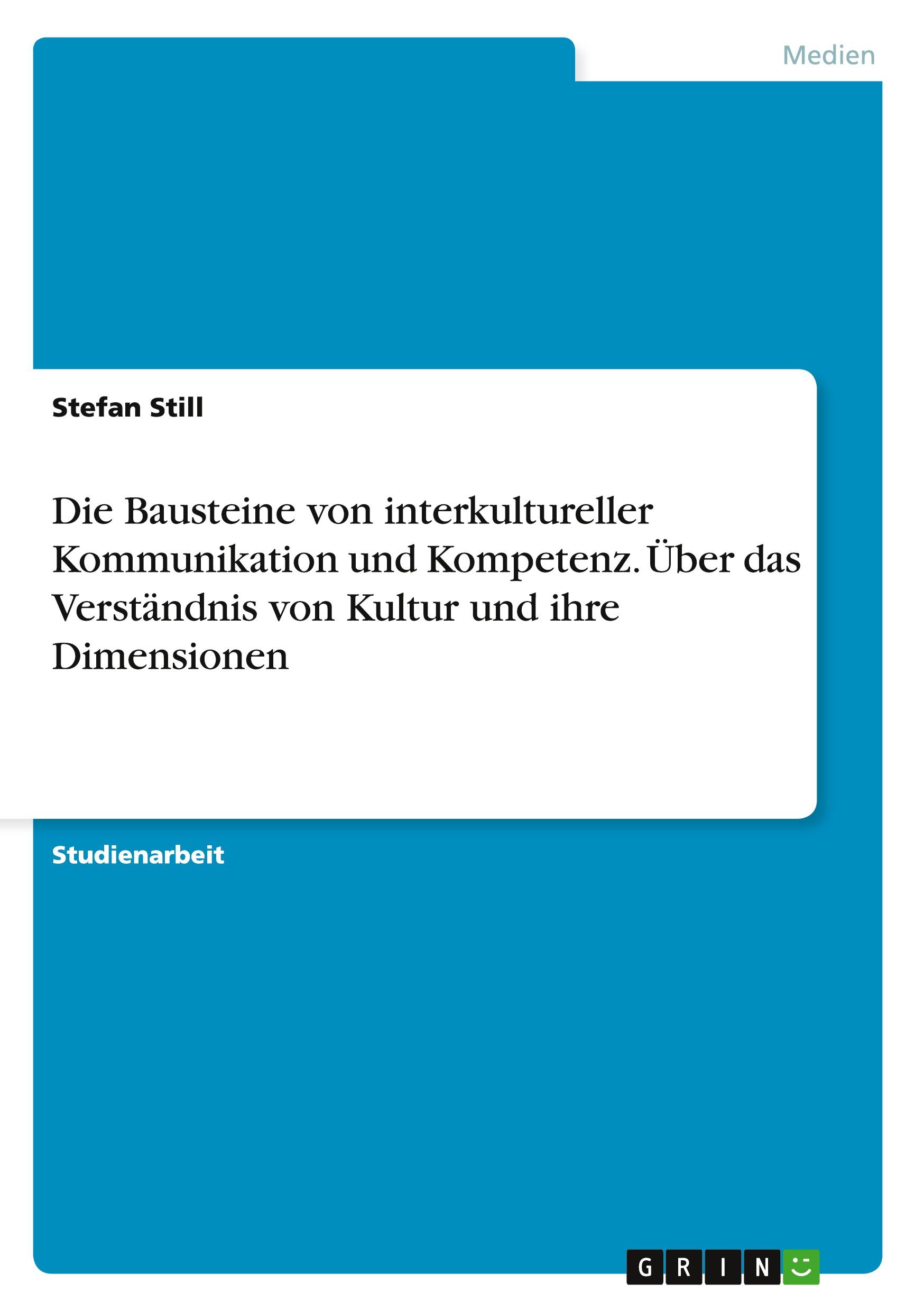 Die Bausteine von interkultureller Kommunikation und Kompetenz. Über das Verständnis von Kultur und ihre Dimensionen