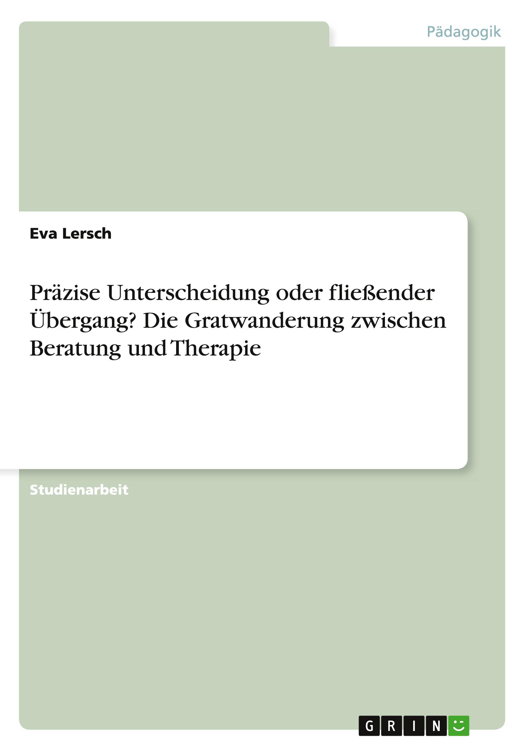 Präzise Unterscheidung oder fließender Übergang? Die Gratwanderung zwischen Beratung und Therapie