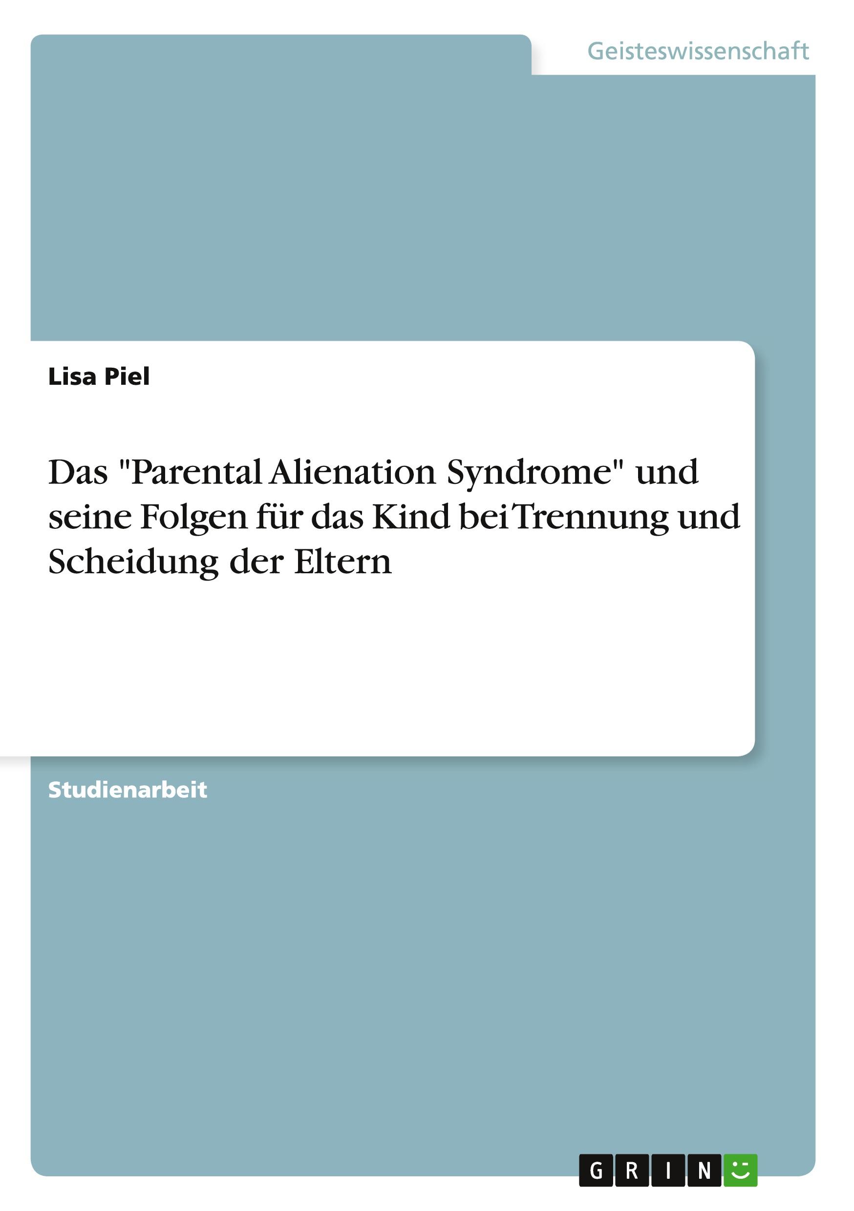 Das "Parental Alienation Syndrome" und seine Folgen für das Kind bei Trennung und Scheidung der Eltern