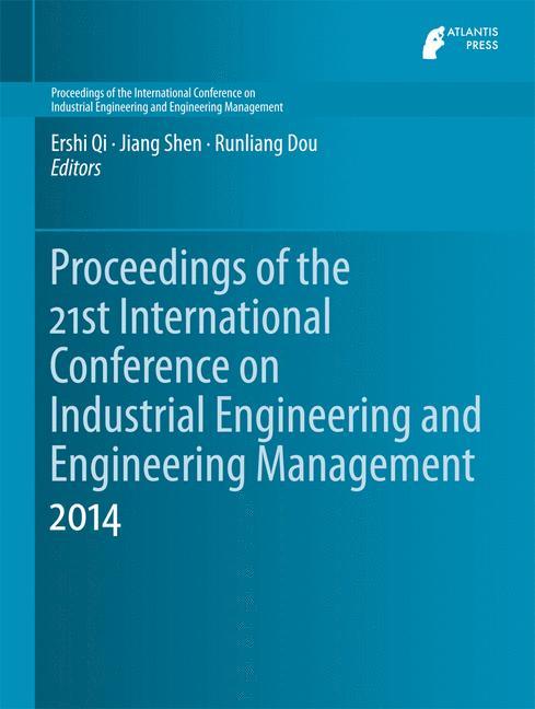 Proceedings of the 21st International Conference on Industrial Engineering and Engineering Management 2014