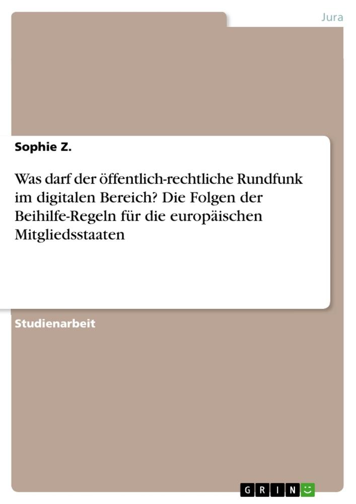 Was darf der öffentlich-rechtliche Rundfunk im digitalen Bereich? Die Folgen der Beihilfe-Regeln für die europäischen Mitgliedsstaaten