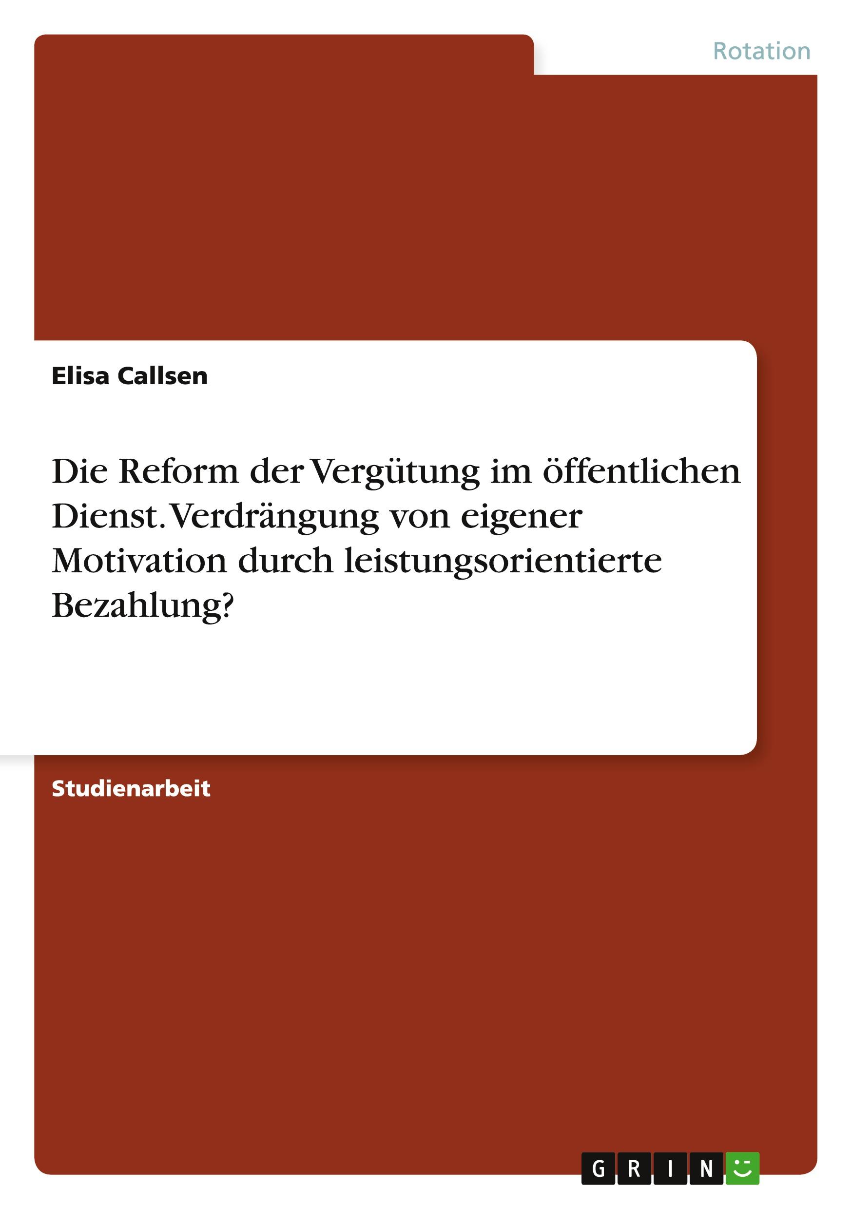 Die Reform der Vergütung im öffentlichen Dienst. Verdrängung von eigener Motivation durch leistungsorientierte Bezahlung?