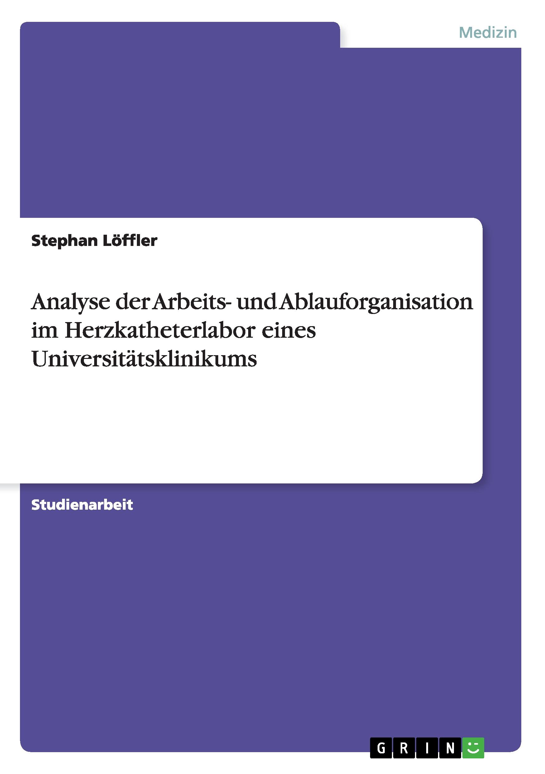 Analyse der Arbeits- und Ablauforganisation im Herzkatheterlabor eines Universitätsklinikums