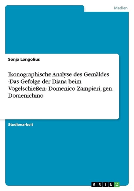 Ikonographische Analyse des Gemäldes -Das Gefolge der Diana beim Vogelschießen- Domenico Zampieri, gen. Domenichino