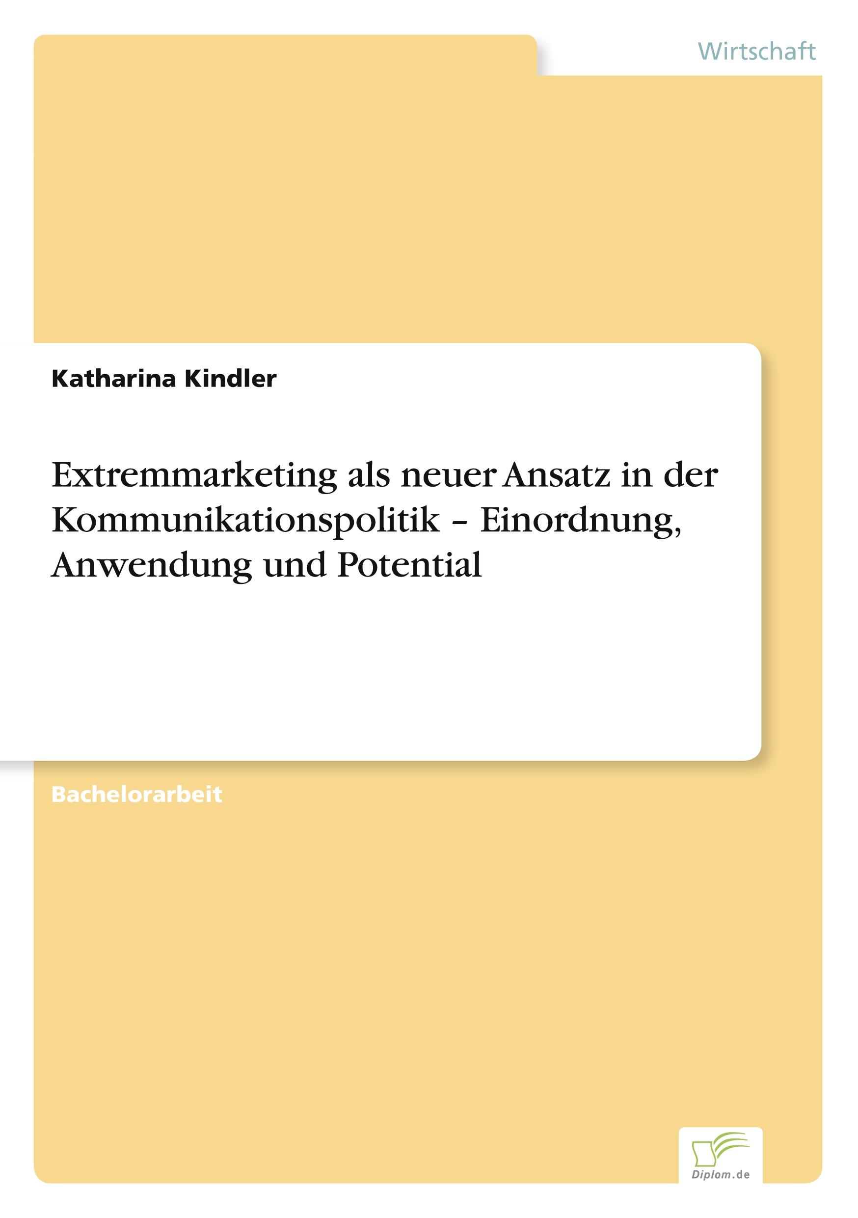 Extremmarketing als neuer Ansatz in der Kommunikationspolitik ¿ Einordnung, Anwendung und Potential