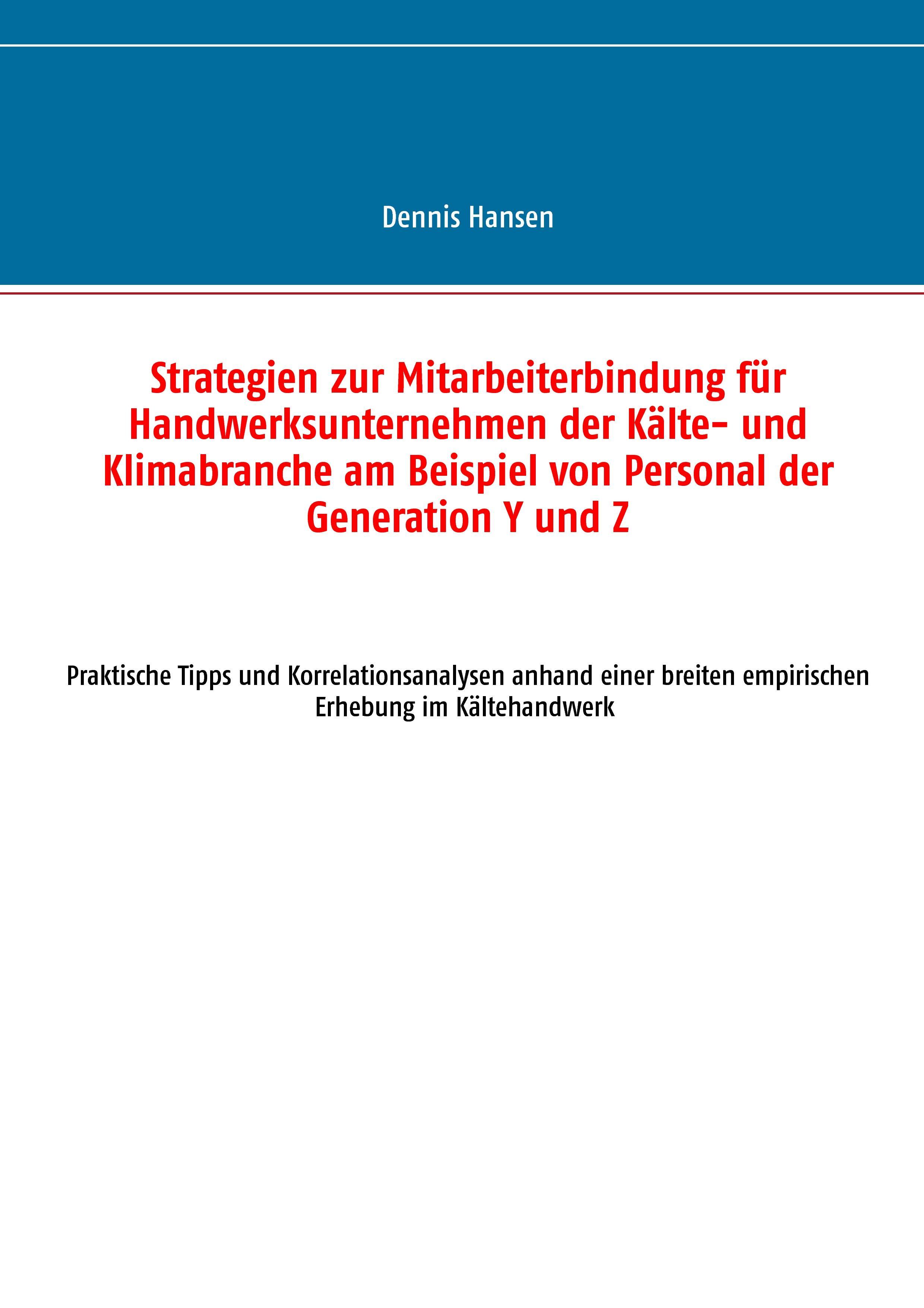 Strategien zur Mitarbeiterbindung für Handwerksunternehmen der Kälte- und Klimabranche am Beispiel von Personal der Generation Y und Z