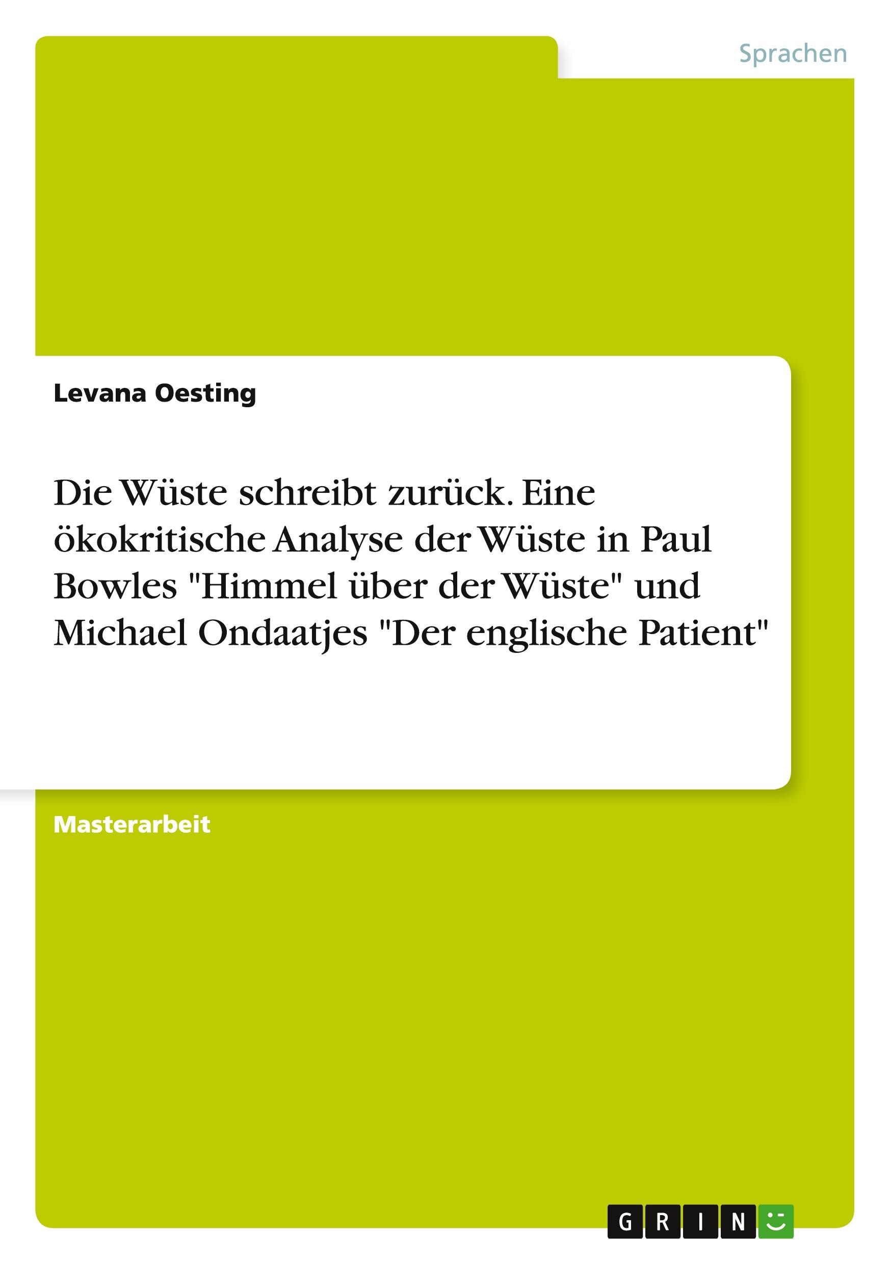 Die Wüste schreibt zurück. Eine ökokritische Analyse der Wüste in Paul Bowles "Himmel über der Wüste" und Michael Ondaatjes "Der englische Patient"