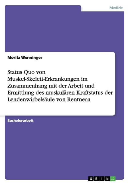 Status Quo von Muskel-Skelett-Erkrankungen im Zusammenhang mit der Arbeit und Ermittlung des muskulären Kraftstatus der Lendenwirbelsäule von Rentnern