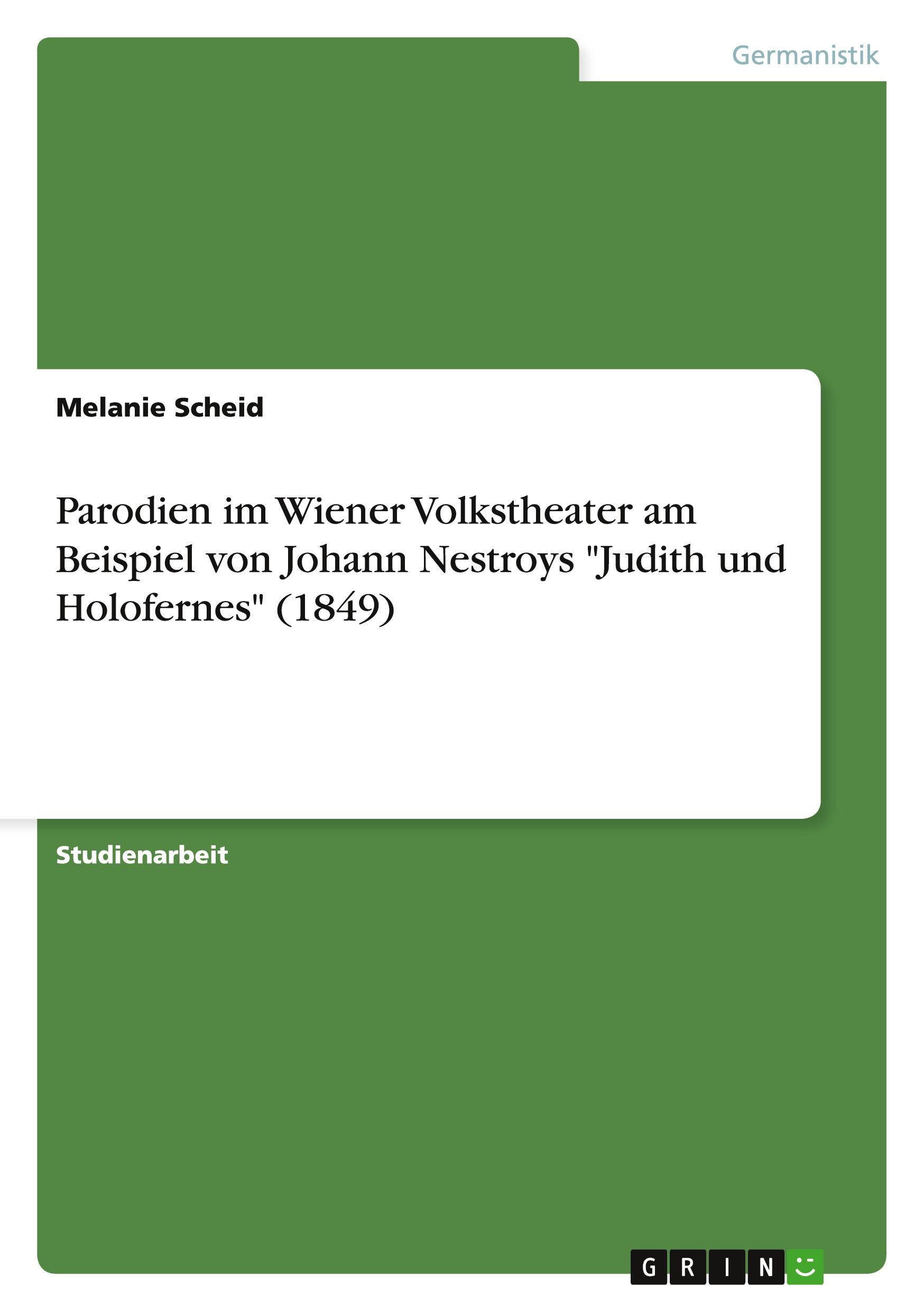 Parodien im Wiener Volkstheater am Beispiel von Johann Nestroys "Judith und Holofernes" (1849)