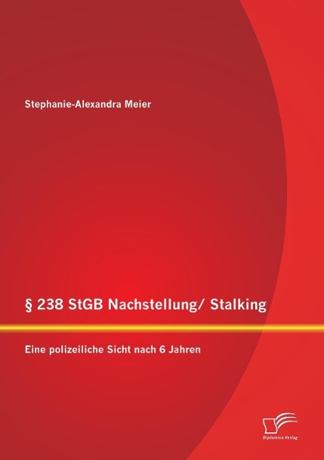 § 238 StGB Nachstellung/ Stalking: Eine polizeiliche Sicht nach 6 Jahren