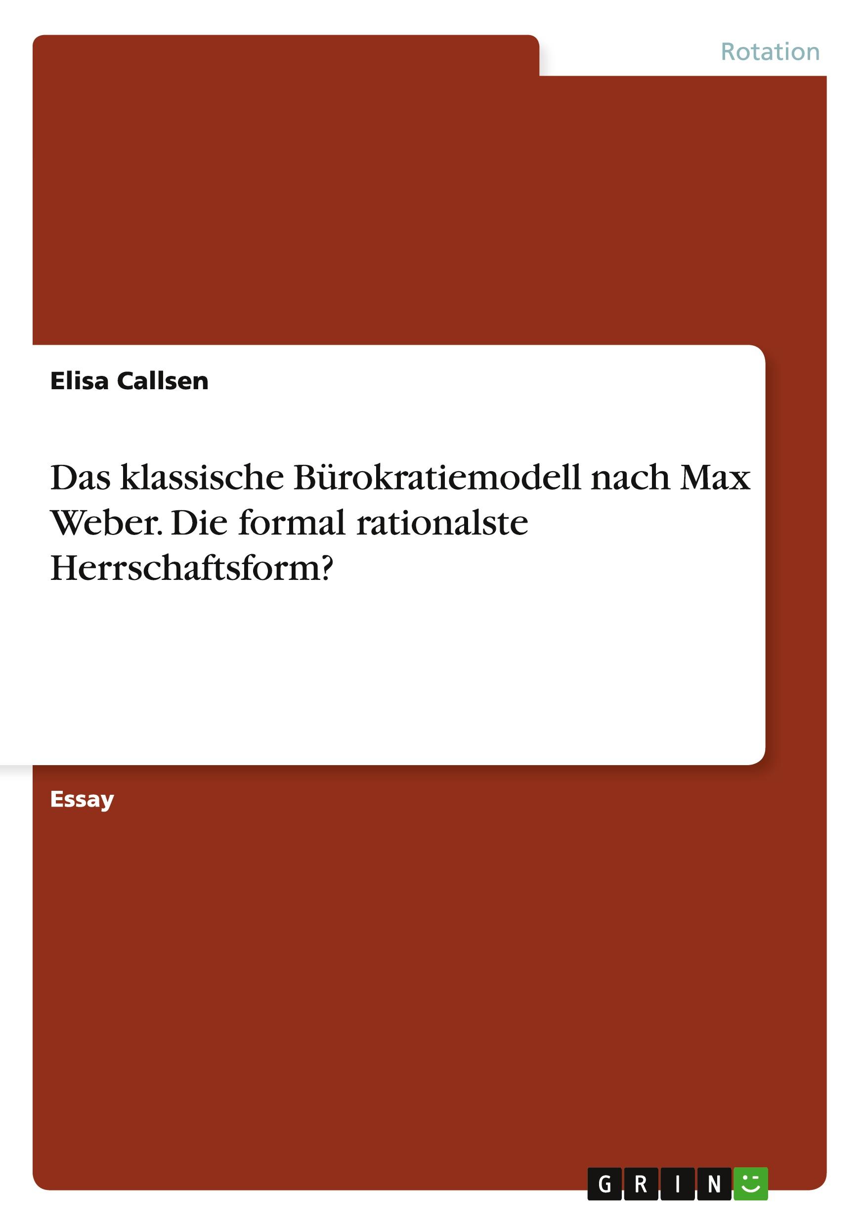 Das klassische Bürokratiemodell nach Max Weber. Die formal rationalste Herrschaftsform?