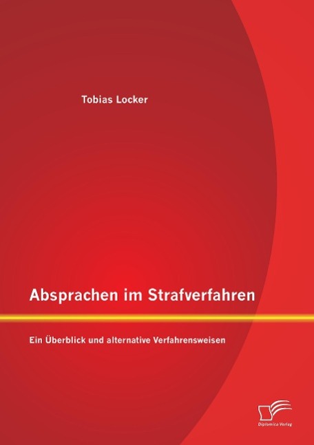 Absprachen im Strafverfahren: Ein Überblick und alternative Verfahrensweisen