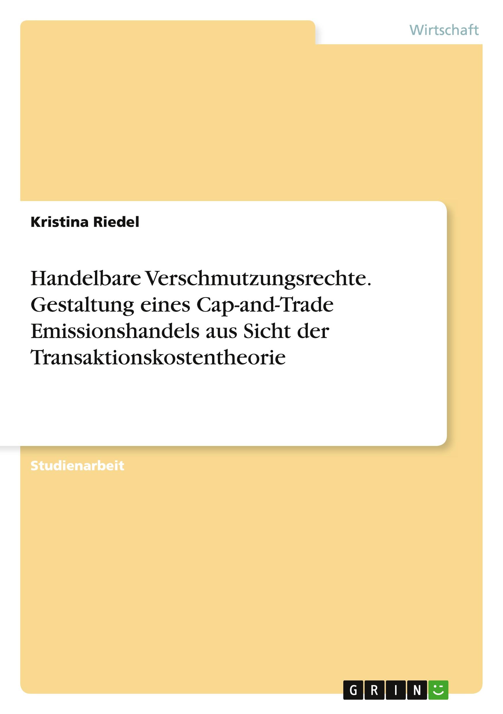 Handelbare Verschmutzungsrechte. Gestaltung eines Cap-and-Trade Emissionshandels aus Sicht der Transaktionskostentheorie