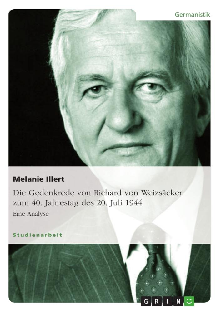 Die Gedenkrede von Richard von Weizsäcker zum  40. Jahrestag des 20. Juli 1944