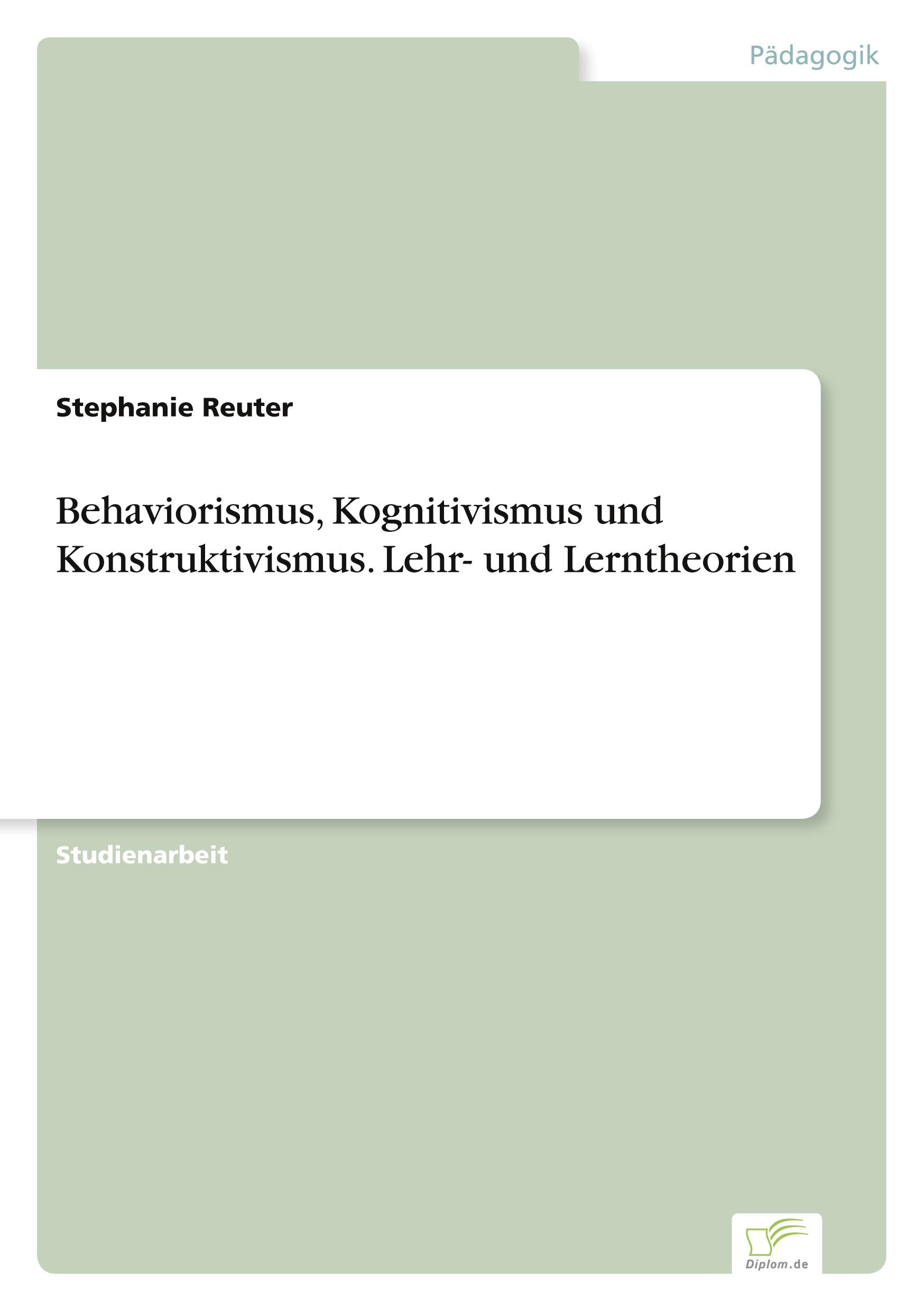 Behaviorismus, Kognitivismus und Konstruktivismus. Lehr- und Lerntheorien