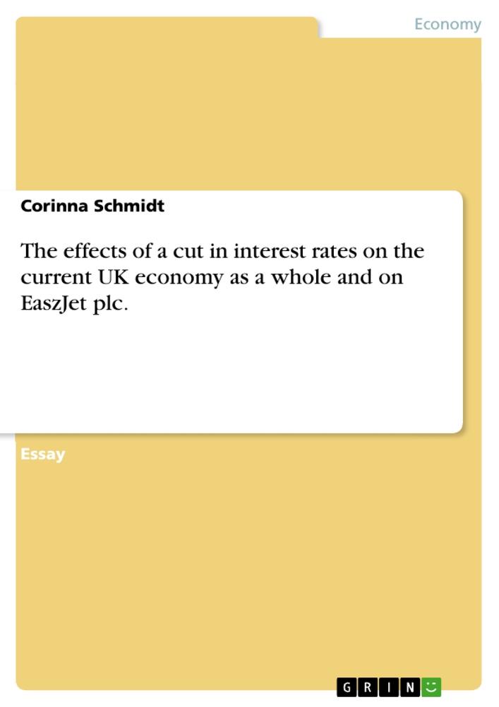 The effects of a cut in interest rates on the current UK economy as a whole and on EaszJet plc.