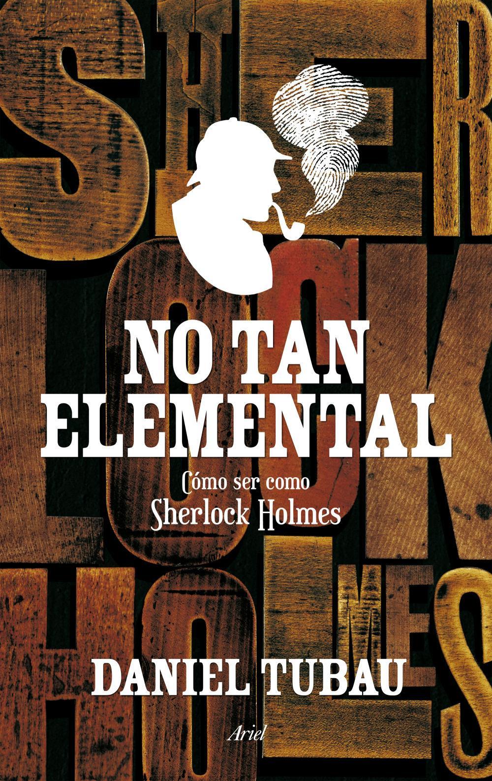 No tan elemental : cómo ser Sherlock Holmes