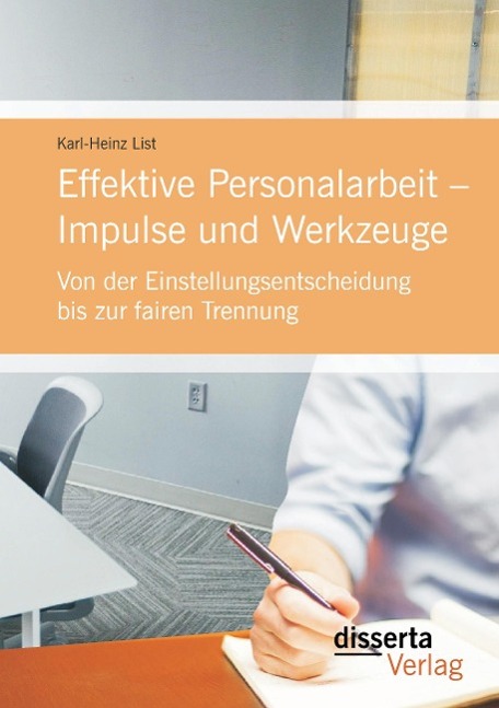 Effektive Personalarbeit ¿ Impulse und Werkzeuge: Von der Einstellungsentscheidung bis zur fairen Trennung