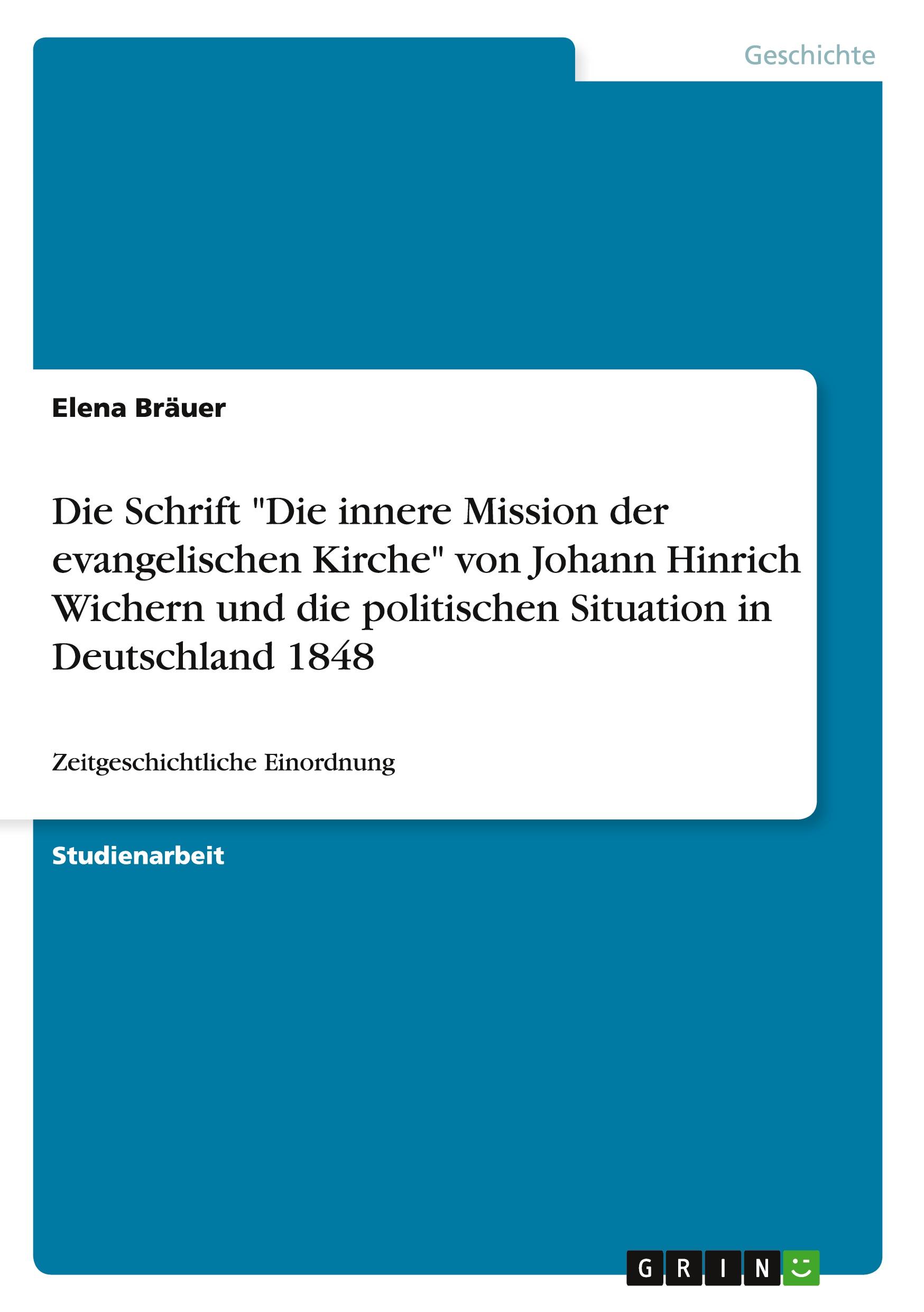 Die Schrift "Die innere Mission der evangelischen Kirche" von Johann Hinrich Wichern und die politischen Situation in Deutschland 1848