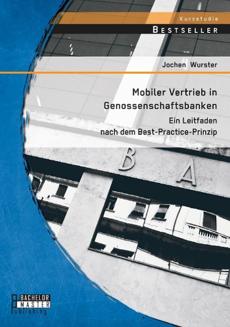 Mobiler Vertrieb in Genossenschaftsbanken: Ein praxisorientierter Leitfaden nach dem Best-Practice-Prinzip