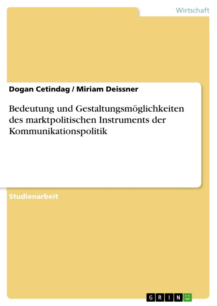 Bedeutung und Gestaltungsmöglichkeiten des marktpolitischen Instruments der Kommunikationspolitik